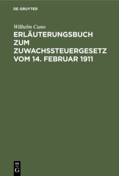 Erläuterungsbuch zum Zuwachssteuergesetz vom 14. Februar 1911 - Cuno, Wilhelm