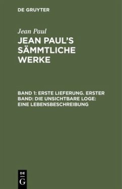 Erste Lieferung. Erster Band: Die unsichtbare Loge. Eine Lebensbeschreibung - Paul, Jean