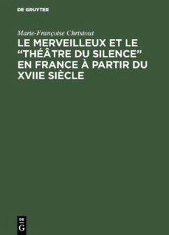 Le merveilleux et le ¿théâtre du silence¿ en France à partir du XVIIe siècle - Christout, Marie-Françoise