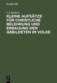 Kleine Aufsätze für christliche Belehrung und Erbauung den Gebildeten im Volke - Rückert, L.I.