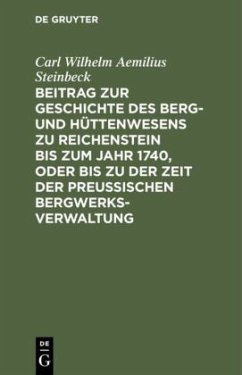 Beitrag zur Geschichte des Berg- und Hüttenwesens zu Reichenstein bis zum Jahr 1740, oder bis zu der Zeit der Preußischen Bergwerks-Verwaltung - Steinbeck, Carl Wilhelm Aemilius