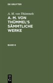 A. M. von Thümmels: A. M. von Thümmel¿s Sämmtliche Werke. Band 8