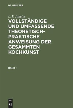 L. F. Jungius: Vollständige und umfassende theoretisch-praktische Anweisung der gesammten Kochkunst. Band 1 - Jungius, L. F.