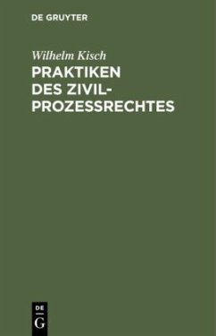 Praktiken des Zivilprozessrechtes - Kisch, Wilhelm