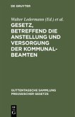Gesetz, betreffend die Anstellung und Versorgung der Kommunalbeamten Gesetz, betreffend die Anstellung und Versorgung der Kommunalbeamten