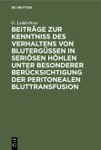 Beiträge zur Kenntniss des Verhaltens von Blutergüssen in seriösen Höhlen unter besonderer Berücksichtigung der peritonealen Bluttransfusion