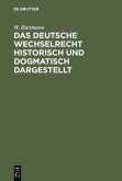 Das deutsche Wechselrecht historisch und dogmatisch dargestellt