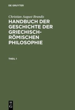 Christian August Brandis: Handbuch der Geschichte der Griechisch-Römischen Philosophie. Theil 1 - Brandis, Christian August