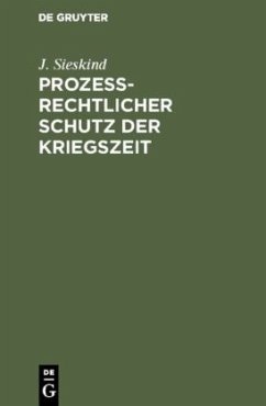 Prozeßrechtlicher Schutz der Kriegszeit - Sieskind, J.