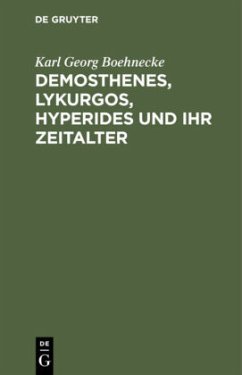 Demosthenes, Lykurgos, Hyperides und ihr Zeitalter - Boehnecke, Karl Georg