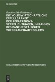 Die volkswirtschaftliche Erfüllbarkeit der Reparationsverpflichtungen, im Rahmen des paneuropäischen Wiederaufbauproblems