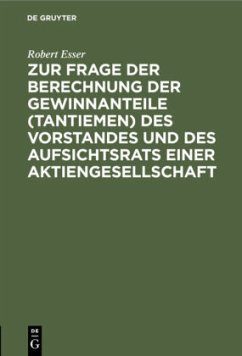 Zur Frage der Berechnung der Gewinnanteile (Tantiemen) des Vorstandes und des Aufsichtsrats einer Aktiengesellschaft - Esser, Robert