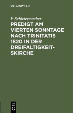 Predigt am vierten Sonntage nach Trinitatis 1820 in der Dreifaltigkeitskirche - Schleiermacher, F.