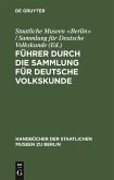 Führer durch die Sammlung für deutsche Volkskunde