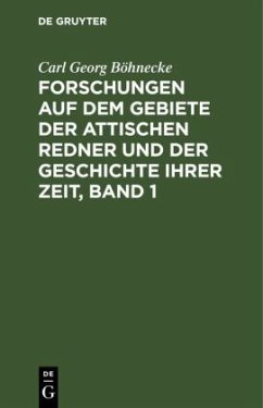 Forschungen auf dem Gebiete der Attischen Redner und der Geschichte ihrer Zeit, Band 1 - Böhnecke, Carl Georg