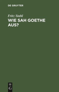 Wie sah Goethe aus? - Stahl, Fritz