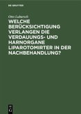 Welche Berücksichtigung verlangen die Verdauungs- und Harnorgane Liparotomirter in der Nachbehandlung? Welche Berücksichtigung verlangen die Verdauungs- und Harnorgane Liparotomirter in der Nachbehandlung?