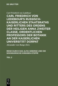 Carl Friedrich von Ledebour¿s Russisch-Kaiserlichen Staatsraths und Ritters des Ordens der heiligen Anna zweiter Classe, ordentlichen Professors der Botanik an der Kaiserlichen Universität Dorpat. Reise durch das Altai-Gebirge und die soongorische Kirgisen-Steppe. Teil 2 - Ledebour, Carl Friedrich