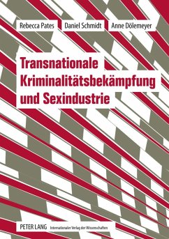 Transnationale Kriminalitätsbekämpfung und Sexindustrie - Pates, Rebecca;Schmidt, Daniel;Dölemeyer, Anne