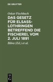 Das Gesetz für Elsass-Lothringen betreffend die Fischerei, vom 2. Juli 1891