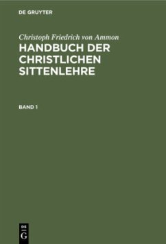 Christoph Friedrich von Ammon: Handbuch der christlichen Sittenlehre. Band 1 - Ammon, Christoph Friedrich von