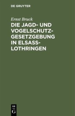 Die Jagd- und Vogelschutz-Gesetzgebung in Elsaß-Lothringen - Bruck, Ernst