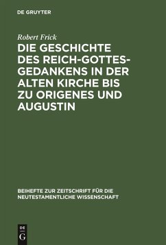 Die Geschichte des Reich-Gottes-Gedankens in der alten Kirche bis zu Origenes und Augustin - Frick, Robert