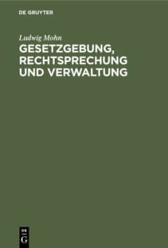 Gesetzgebung, Rechtsprechung und Verwaltung - Mohn, Ludwig