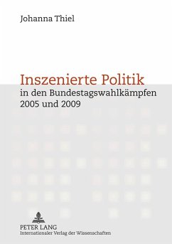 Inszenierte Politik in den Bundestagswahlkämpfen 2005 und 2009 - Thiel, Johanna