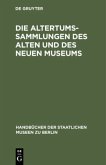 Die Altertums-Sammlungen des Alten und des Neuen Museums