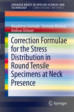 Correction Formulae for the Stress Distribution in Round Tensile Specimens at Neck Presence - Gromada, Magdalena;Mishuris, Gennady;Öchsner, Andreas