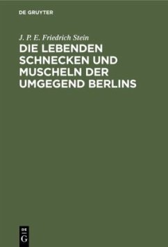 Die lebenden Schnecken und Muscheln der Umgegend Berlins - Stein, J. P. E. Friedrich