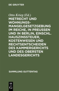 Mietrecht und Wohnungsmangelgesetzgebung im Reiche, in Preußen und in Berlin, einschl. Hauszinssteuer, Kostenwesen und Rechtsentscheiden des Kammergerichts und des Obersten Landesgerichts