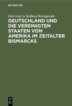 Deutschland und die Vereinigten Staaten von Amerika im Zeitalter Bismarcks - Stolberg-Wernigerode, Otto Graf zu