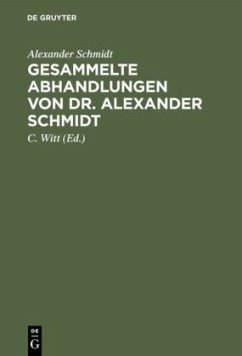 Gesammelte Abhandlungen von Dr. Alexander Schmidt - Schmidt, Alexander