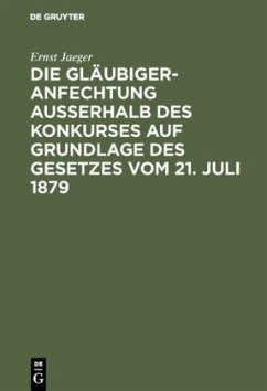 Die Gläubigeranfechtung ausserhalb des Konkurses auf Grundlage des Gesetzes vom 21. Juli 1879 - Jaeger, Ernst