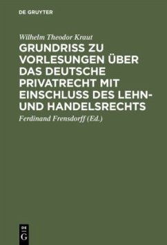 Grundriß zu Vorlesungen über das deutsche Privatrecht mit Einschluß des Lehn- und Handelsrechts - Kraut, Wilhelm Theodor