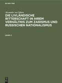 Alexander von Tobien: Die livländische Ritterschaft in ihrem Verhältnis zum Zarismus und russischen Nationalismus. [Band 1]
