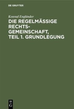 Die regelmäßige Rechtsgemeinschaft, Teil 1. Grundlegung - Engländer, Konrad