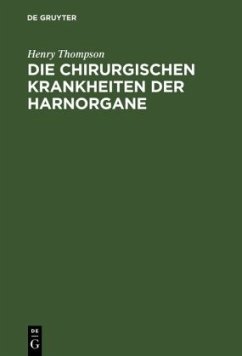 Die chirurgischen Krankheiten der Harnorgane - Thompson, Henry