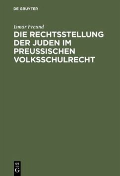 Die Rechtsstellung der Juden im preußischen Volksschulrecht - Freund, Ismar