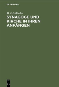 Synagoge und Kirche in ihren Anfängen - Friedländer, M.