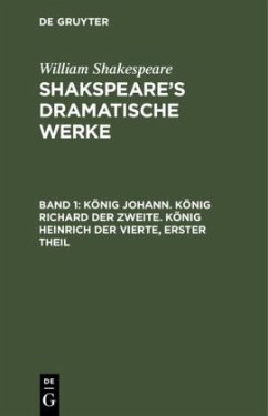 König Johann. König Richard der Zweite. König Heinrich der Vierte, erster Theil - Shakespeare, William