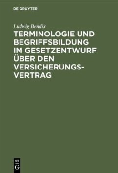 Terminologie und Begriffsbildung im Gesetzentwurf über den Versicherungs-Vertrag - Bendix, Ludwig