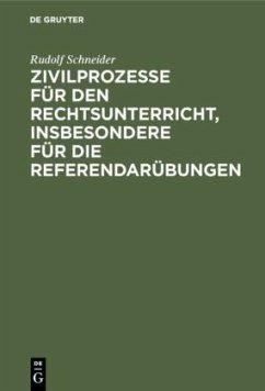 Zivilprozesse für den Rechtsunterricht, insbesondere für die Referendarübungen - Schneider, Rudolf