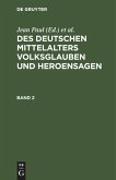 Des Deutschen Mittelalters Volksglauben und Heroensagen. Band 2