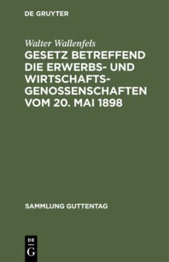 Gesetz betreffend die Erwerbs- und Wirtschaftsgenossenschaften vom 20. Mai 1898 - Wallenfels, Walter