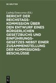 Bericht der Reichstags-Kommission über den Entwurf eines Bürgerlichen Gesetzbuchs und Einführungsgesetzes nebst einer Zusammenstellung der Kommissionsbeschlüsse