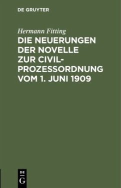 Die Neuerungen der Novelle zur Civilprozeßordnung vom 1. Juni 1909 - Fitting, Hermann