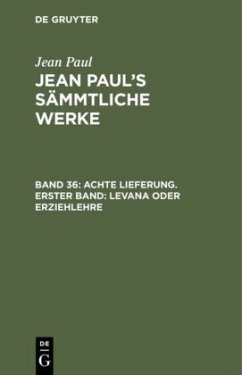 Achte Lieferung. Erster Band: Levana oder Erziehlehre - Paul, Jean